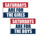 SATURDAYS ARE FOR THE BOYS FLAG FLAG CO
